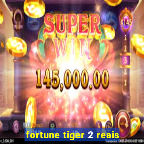 fortune tiger 2 reais